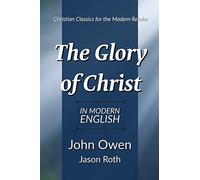 The Glory of Christ: In Modern English
