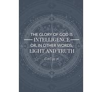 The Glory of God is Intelligence, or, in Other Words, Light and Truth: 2026 Planner with Come Follow Me Daily Quotes, Goal Setting, Meal Planning, Daily Review, and Planning Prompts