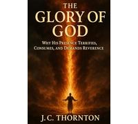 The Glory of God: Why His Presence Terrifies, Consumes, and Demands Reverence.: 2