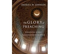 The Glory of Preaching: Participating in God's Transformation of the World