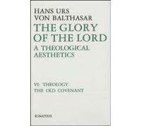 The Glory of the Lord: A Theological Aesthetics : Theology : The Old Covenant: A Theological Aesthetics: The Old Covenant