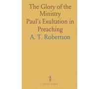 The Glory of the Ministry: Paul's Exultation in Preaching
