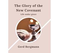 The Glory of the New Covenant: Life under grace