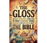 The Gloss: An Equal-Opportunity Demolition of What Everyone Thinks Everyone Else Gets Wrong About the Bible