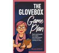 The Glovebox Game Plan: Real-world guide for tradies and small business owners tired of running on chaos