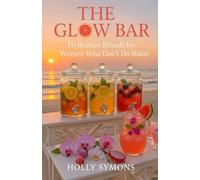 The Glow Bar: Hydration Rituals for Women Who Don't Do Water