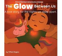 The Glow Between Us: A love story for the nights we sleep apart.