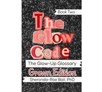 The Glow Code-The Glow-Up Glossary: GROWN EDITION