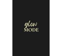 The Glow Mode Journal: Guided Daily Diary to Shift Your Mindset in 30 Days - Matte Black Cover