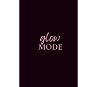 The Glow Mode Journal: Guided Daily Notebook to Shift Your Mindset in 30 Days - Matte Black Cover