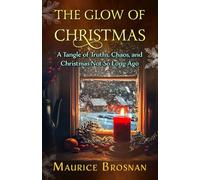 The Glow of Christmas: A Tangle of Truths, Chaos, and Christmas Not So Long Ago