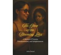 The Glow of the Blooming Lotus: A Memoir of Trauma, Transformation, and Enlightenment