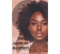 The Glow-Up Blueprint: Self-Love, Fitness & Faith for the women becoming her best self
