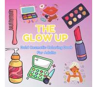 The Glow Up Bold Cosmetic Coloring Book For Adults: Stress relief coloring pages with styles beauty items, skincare tools and makeup must-haves