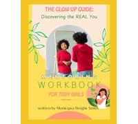 The Glow Up Guide: Discovering the Real You: Mentoring Workbook for Teen Girls