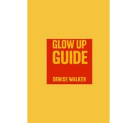 The Glow-Up Guide: How to Become the Main Character of Your Own Life: Get Your Life Together (Kind of): A No-BS Guide to Growth, Habits, and Not Spiraling