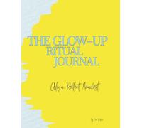 The Glow Up Ritual Journal: Cute Notebook that Helps you Align, Reflect, Manifest