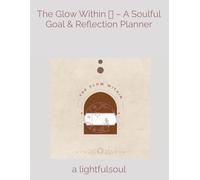 The Glow Within ✨ - A Soulful Goal & Reflection Planner