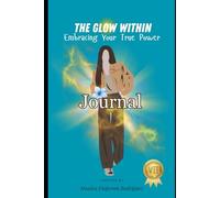 The Glow Within Journal v2: Embracing Your True Power One Page at a Time