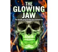 The Glowing Jaw: The deadly price of the first instant fire