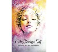 The Glowing Self: 33 Days: Daily Skin Affirmation, A Self-Love & Skincare Manifestation Journal Using the 369 Method