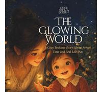 The Glowing World: A Cozy Bedtime Story About Screen Time and Real-Life Play: 1