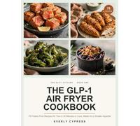 The GLP-1 Air Fryer Cookbook: 75 Protein-First Recipes for Two in 20 Minutes or Less, Made for a Smaller Appetite