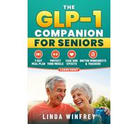 The GLP-1 Companion for Seniors: A Practical Guide for Adults Over 60 to Keep Muscle, Ease Side Effects, Quiet Food Noise, and Eat Well, with a 7-Day Meal Plan, Trackers, and Doctor Worksheets