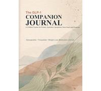 The GLP-1 Companion Journal: A 12-Week Tracker for Protein, Hydration, Symptoms, Dose Days, and Progress