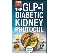 The GLP-1 Diabetic Kidney Protocol: A High-Protein, Renal-Safe Cookbook to Manage Type 2 Diabetes and Protect Your Metabolism