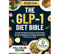 The GLP-1 Diet Bible: A 30-Day Plan Based on the S.L.I.M. 30 Protocol with Quick, Budget-Friendly Recipes, Mental Insights, and Proven Strategies to Lose Weight, Boost Energy, and Conquer Cravings
