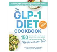 The GLP-1 Diet Cookbook: 150 High-Protein, Small-Portion Meals to Support Weight Loss, Maintain Muscle, and Help You Feel Your Best!
