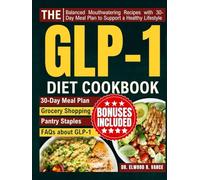 The GLP-1 Diet Cookbook: Balanced Mouthwatering Recipes with 30-Day Meal Plan to Support a Healthy Lifestyle