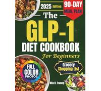 THE GLP-1 DIET COOKBOOK FOR BEGINNERS: Fast, Easy & Nutritious 90-Day Meal Plan for Sustainable Weight Loss, Appetite Control, Craving Reduction & Muscle Maintenance
