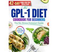 The GLP-1 Diet Cookbook for Beginners The No-Stress Kickstart Guide: Enjoy Delicious High-Protein Meals That Simplify Healthy Eating and Build Habits That Last - 42-Day Meal Plan | Full Color