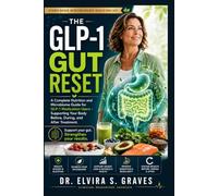 The GLP-1 Gut Reset: A Complete Nutrition and Microbiome Guide for GLP-1 Medication Users - Supporting Your Body Before, During, and After Treatment.