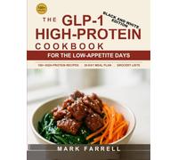 The GLP-1 High-Protein Cookbook: 100+ Easy High-Protein Recipes to Protect Your Muscle, Beat the Side Effects, and Lose Fat on GLP-1, With a 30-Day Meal Plan and Grocery Lists (Black & White Edition)