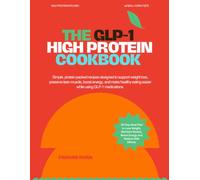 The GLP-1 High Protein Cookbook: 40 Quick, Effortless & Protein-Packed Recipes with 30-Day Meal Plan to Lose Weight, Maintain Muscle, Boost Energy and Reduce Side Effects