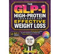 The GLP-1 High-Protein Cookbook for Effective Weight Loss: Quick & Tasty Recipes, a 60-Day Meal Plan and an Easy GLP-1 Handbook to Lose Weight Safely, Preserve Muscle and Stay Energized