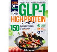 The GLP-1 High Protein Cookbook for Weight Loss: 150 Quick Recipes Under 20 Minutes + 30-Day Meal Plan to Protect Muscle, Stop Side Effects & Crush Cravings on Ozempic, Wegovy, Mounjaro & Zepbound