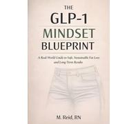 The GLP-1 Mindset Blueprint: A Real-World Guide to Safe, Sustainable Fat Loss and Long-Term Results: 2