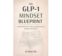 The GLP-1 Mindset Blueprint: A Real-World Guide to Safe, Sustainable Fat Loss and Long-Term Results