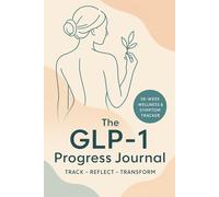The GLP-1 Progress Journal: 26-Week Wellness & Symptom Tracker for Women