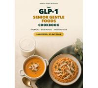 The GLP-1 Senior Gentle Foods Cookbook: High-Protein Smoothies, Soups, Soft Meals, and Small Bites for Low-Appetite Days After 60