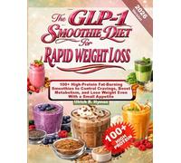 The GLP-1 SMOOTHIE DIET For RAPID WEIGHT: 100+ High-Protein Fat-Burning Smoothies to Control Cravings, Boost Metabolism, and Lose Weight Even With a Small Appetite