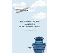 The GLP-1 Travel Kit: TSA Rules, Cold Storage & Time Zone Dosing Guide for Traveling with Weight-Loss Medication Includes 5 Printable Worksheets