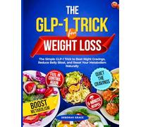 The GLP-1 Trick for Weight Loss: The Simple GLP-1 Trick to Beat Night Cravings, Reduce Belly Bloat, and Reset Your Metabolism Naturally