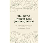 The GLP-1 Weight-Loss Journey Journal: A 26-Week Tracker for Dose, Weight, Side Effects & Wellbeing - for Tirzepatide & GLP-1 Medicines