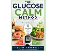 The Glucose Calm Method: A practical no-diet guide to blood sugar balance, glucose spikes, insulin resistance, prediabetes support, cravings, energy, and metabolic health