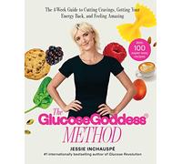 The Glucose Goddess Method: The 4-W uide to Cutting Cravings, Getting Your Energy Back, and Feeling Amazing